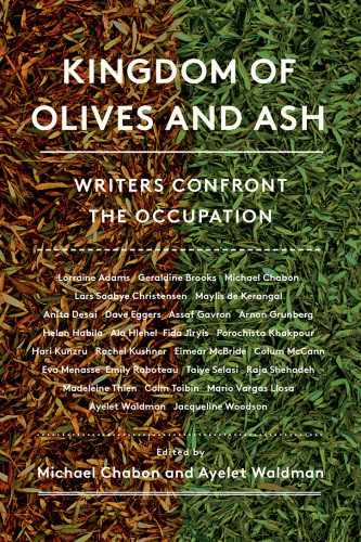 Kingdom Of Olives And Ash Writers Confront The Occupation Chabon Michael Waldman Ayelet Editor