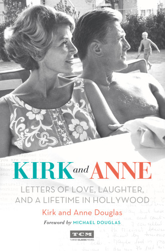 Kirk And Anne Letters Of Love Laughter And A Lifetime In Hollywood Kirk Douglas
