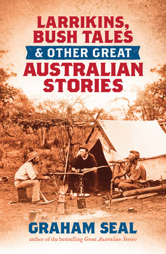 Larrikins Bush Tales And Other Great Australian Stories Seal Graham