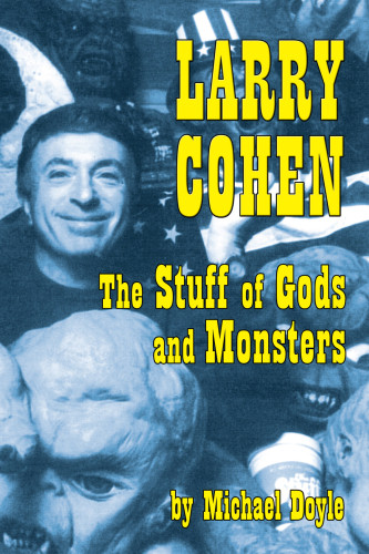 Larry Cohen The Stuff Of Gods And Monsters Doyle Michael