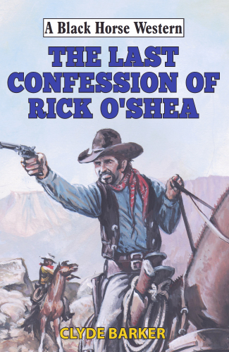 The Last Confession Of Rick Oshea Clyde Barker