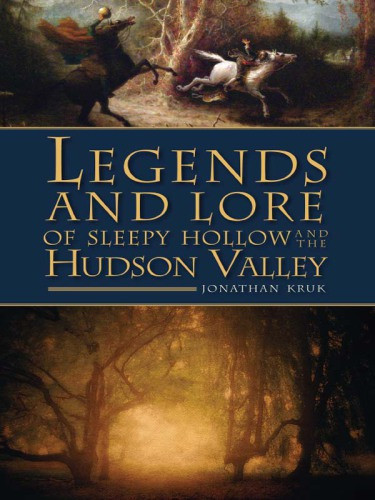 Legends And Lore Of Sleepy Hollow And The Hudson Valley Kruk Jonathan