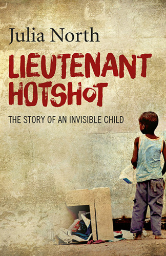 Lieutenant Hotshot The Story Of An Invisible Child North Julia