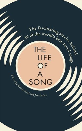 Life Of A Song The Fascinating Stories Behind 50 Of The Worlds Bestloved Songs Cheal David Dalley Jan Editor