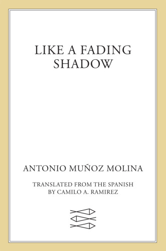 Like A Fading Shadow Antonio Munoz Molina Camilo A Ramirez