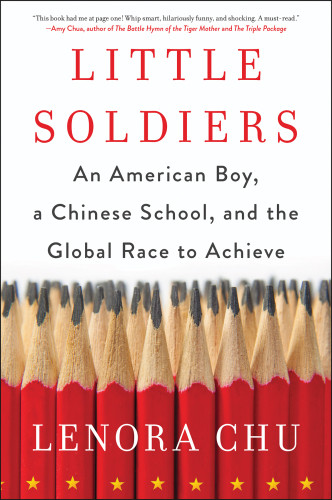 Little Soldiers An American Boy A Chinese School And The Global Race To Achieve Chu Lenora
