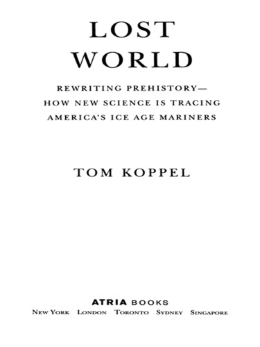 Lost World Rewriting Prehistory How New Science Is Tracing Americas Ice Age Mariners Koppel Tom