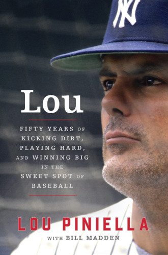 Lou Fifty Years Of Kicking Dirt Playing Hard And Winning Big In The Sweet Spot Of Baseball Piniella Lou