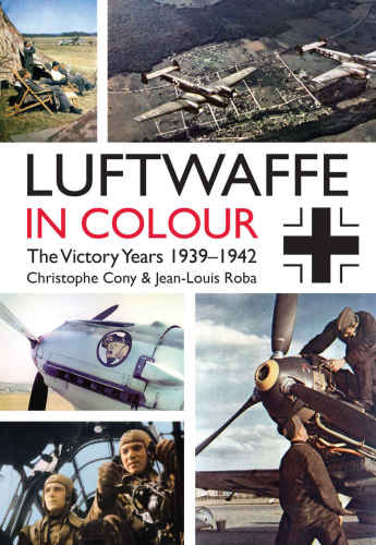 Luftwaffe In Colour The Victory Years 19391942 Cony Chrsitophe Roba Jeanlouis