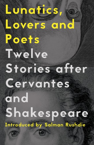 Lunatics Lovers And Poets Twelve Stories After Cervantes And Shakespeare Hahn Daniel