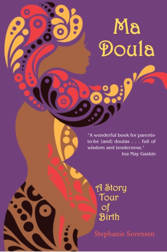 Ma Doula A Story Tour Of Birth Sorensen Stephanie