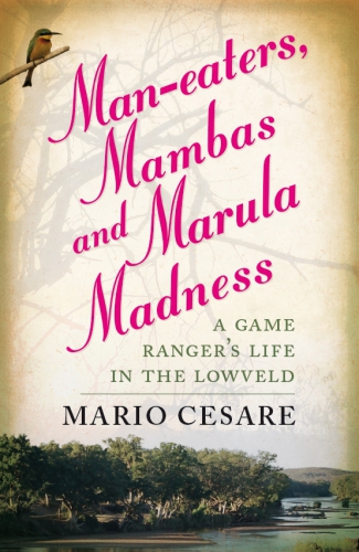 Maneaters Mambas And Marula Madness A Game Rangers Life In The Lowveld Plaatje Sol T Cesare Mario