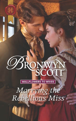 Marrying The Rebellious Miss Scott Bronwyn