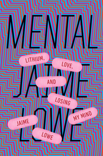 Mental Lithium Love And Losing My Mind Lowe Jaime