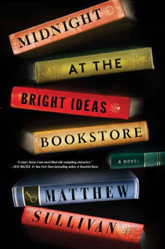 Midnight At The Bright Ideas Bookstore 1st Edition Matthew Sullivan