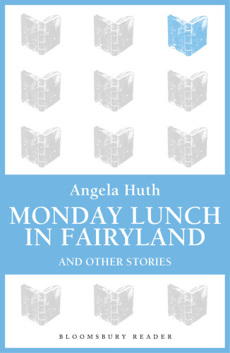 Monday Lunch In Fairyland And Other Stories Angela Huth