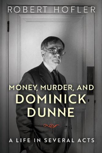 Money Murder And Dominick Dunne A Life In Several Acts Hofler Robert