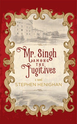 Mr Singh Among The Fugitives Henighan Stephen