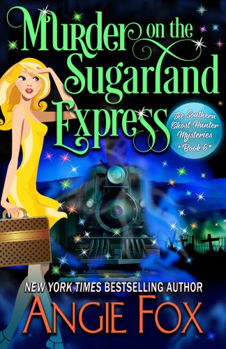 Murder On The Sugarland Express Southern Ghost Hunter Book 06 Fox Angie