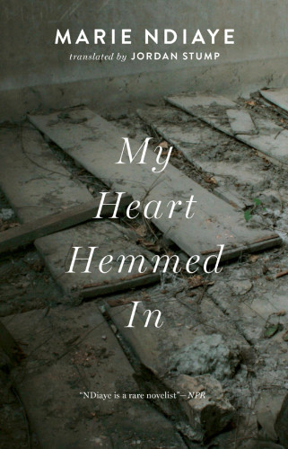 My Heart Hemmed In Mon Cur Ltroit Marie Ndiaye Jordan Stump Translation