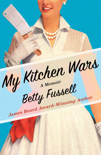 My Kitchen Wars A Memoir Fussell Betty