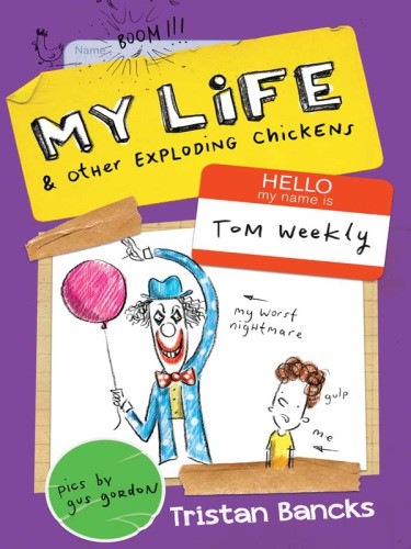 My Life And Other Exploding Chickens Tristan Bancks
