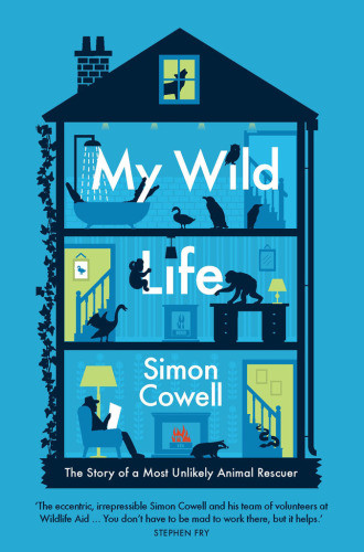 My Wild Life The Story Of A Most Unlikely Animal Rescuer Cowell Simon