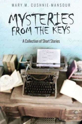 Mysteries From The Keys A Collection Of Short Stories Cushniemansour Mary M Jamieson Bethany Editor Tanguay Danielle Edt