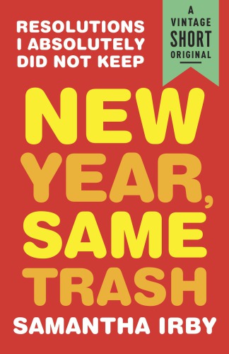 New Year Same Trash Resolutions I Absolutely Did Not Keep Samantha Irby