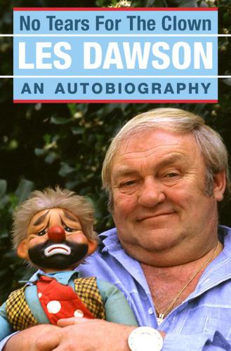 No Tears For The Clown An Autobiography Dawson Les