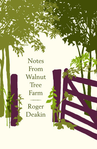 Notes From Walnut Tree Farm Roger Deakin
