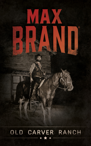 Old Carver Ranch Max Brand