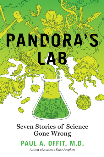 Pandoras Lab Seven Stories Of Science Gone Wrong Paul A Offit