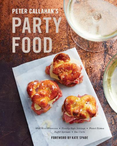 Peter Callahans Party Food Mini Hors Doeuvres Familystyle Settings Plated Dishes Buffet Spreads Bar Carts 1st Edition Peter Callahan
