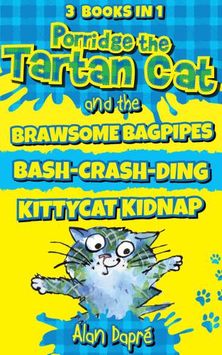 Porridge The Tartan Cat And The Brawsome Bagpipes Bashcrashding Kittycat Kidnap Dapr Alan Somina Yuliya