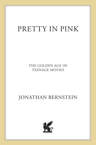 Pretty In Pink The Golden Age Of Teenage Movies Bernstein Jonathan