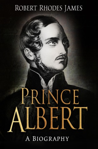 Prince Albert A Biography James Robert Rhodes