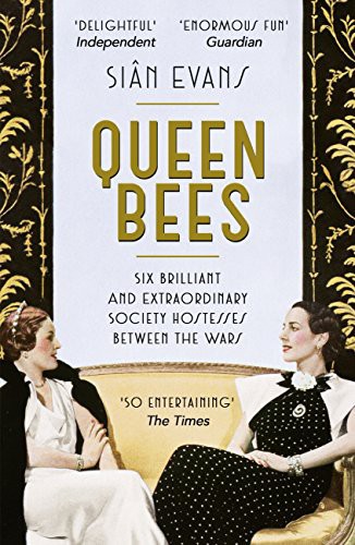 Queen Bees Six Brilliant And Extraordinary Society Hostesses Between The Wars Evans Sin