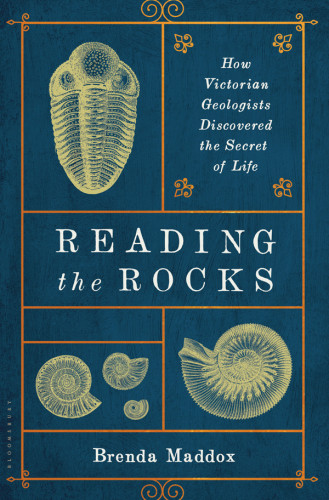 Reading The Rocks How Victorian Geologists Discovered The Secret Of Life Maddox Brenda