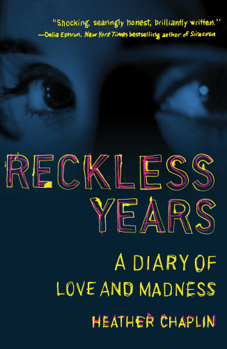 Reckless Years A Diary Of Love And Madness Heather Chaplin