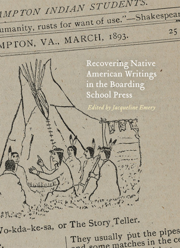 Recovering Native American Writings In The Boarding School Press Emery