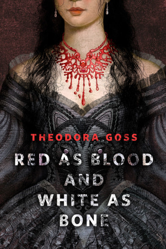 Red As Blood And White As Bone Theodora Goss