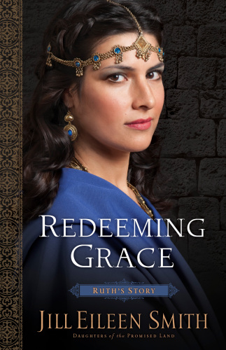 Redeeming Grace Ruths Story Daughters Of The Promised Land 3 Jill Eileen Smith