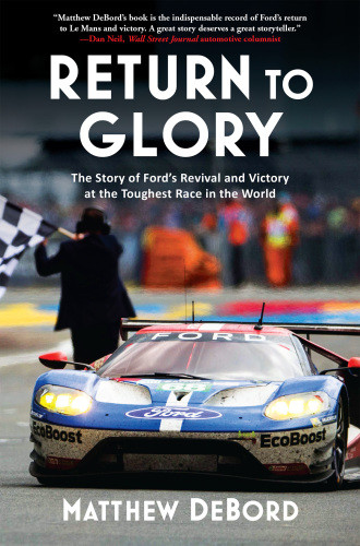 Return To Glory The Story Of Fords Revival And Victory In The Toughest Race In The World Debord Matthew