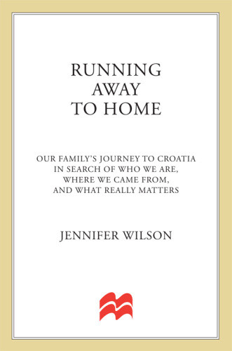 Running Away To Home Our Familys Journey To Croatia In Search Of Who We Are Wilson Jennifer