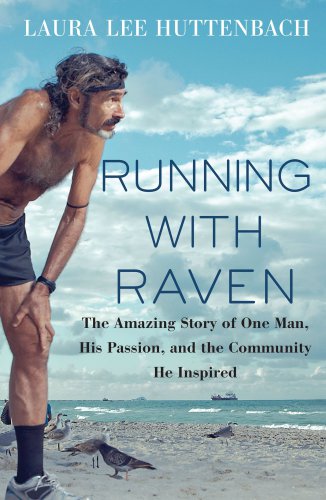 Running With Raven The Amazing Story Of One Man His Passion And The Community He Inspired Huttenbach