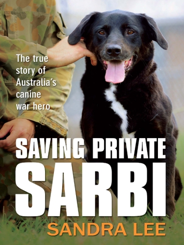 Saving Private Sarbi The True Story Of Australias Canine War Hero Lee Sandra