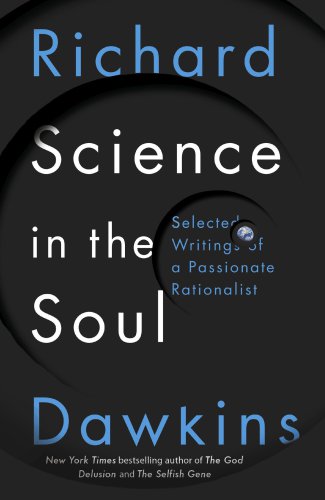 Science In The Soul Selected Writings Of A Passionate Rationalist Dawkins Richard