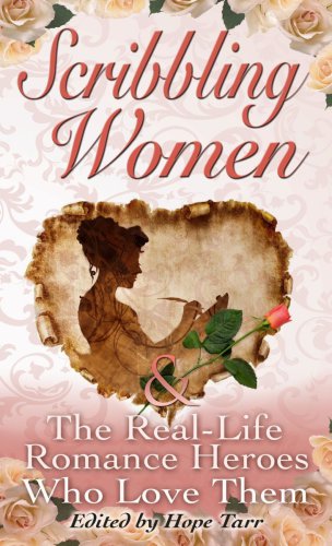 Scribbling Women The Reallife Romance Heroes Who Love Them Hope Tarr The Reallif