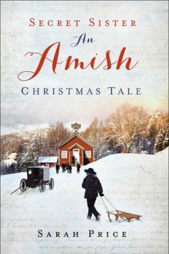 Secret Sister An Amish Christmas Tale Price Sarah
